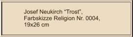 Josef Neukirch “Trost”, Farbskizze Religion Nr. 0004,  19x26 cm