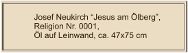 Josef Neukirch “Jesus am Ölberg”, Religion Nr. 0001,  Öl auf Leinwand, ca. 47x75 cm
