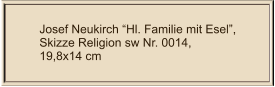 Josef Neukirch “Hl. Familie mit Esel”, Skizze Religion sw Nr. 0014,  19,8x14 cm
