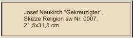 Josef Neukirch “Gekreuzigter”, Skizze Religion sw Nr. 0007,  21,5x31,5 cm