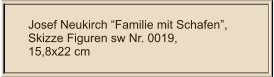 Josef Neukirch “Familie mit Schafen”, Skizze Figuren sw Nr. 0019,  15,8x22 cm