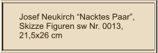 Josef Neukirch Nacktes Paar, Skizze Figuren sw Nr. 0013,  21,5x26 cm