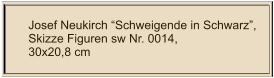 Josef Neukirch Schweigende in Schwarz, Skizze Figuren sw Nr. 0014,  30x20,8 cm