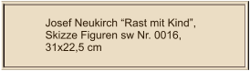 Josef Neukirch “Rast mit Kind”, Skizze Figuren sw Nr. 0016,  31x22,5 cm