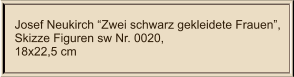 Josef Neukirch Zwei schwarz gekleidete Frauen, Skizze Figuren sw Nr. 0020,  18x22,5 cm