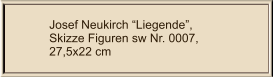 Josef Neukirch Liegende, Skizze Figuren sw Nr. 0007,  27,5x22 cm