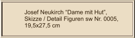 Josef Neukirch Dame mit Hut, Skizze / Detail Figuren sw Nr. 0005,  19,5x27,5 cm