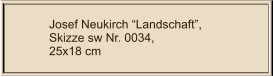 Josef Neukirch Landschaft, Skizze sw Nr. 0034,  25x18 cm