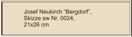 Josef Neukirch “Bergdorf”, Skizze sw Nr. 0024,  21x26 cm