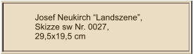 Josef Neukirch “Landszene”, Skizze sw Nr. 0027,  29,5x19,5 cm