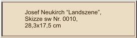 Josef Neukirch “Landszene”, Skizze sw Nr. 0010,  28,3x17,5 cm
