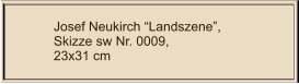 Josef Neukirch “Landszene”, Skizze sw Nr. 0009,  23x31 cm