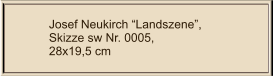 Josef Neukirch “Landszene”, Skizze sw Nr. 0005,  28x19,5 cm