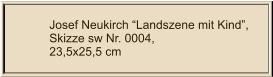 Josef Neukirch “Landszene mit Kind”, Skizze sw Nr. 0004,  23,5x25,5 cm