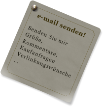 e-mail senden!  Senden Sie mir Gre,  Kommentare, Kaufanfragen Verlinkungswnsche